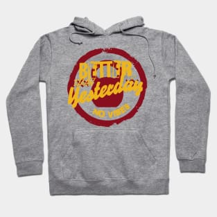 BETTER THAN YESTERDAY NO VIBES Hoodie